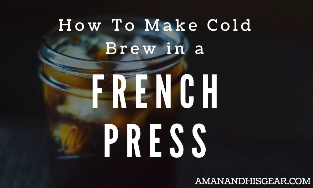 How To Make Cold Brew With A French Press